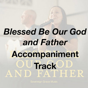 Blessed Be Our God and Father - Accompaniment Track cover
