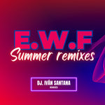 E.W.F. ( Summer remixes ) Dj. Iván Santana remixes