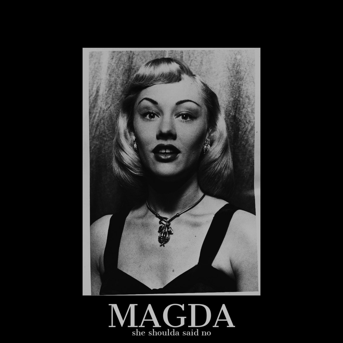 she shoulda said no Magda