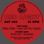 DAT 005 - Red Light - Wake Up / Cocaine / Kitty Kitty / Turn Off The Lights