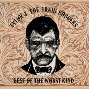 Tylor & the Train Robbers — Best of the Worst Kind