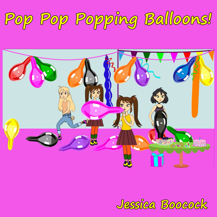 Pop Pop Popping Balloons! Jessica Boocock