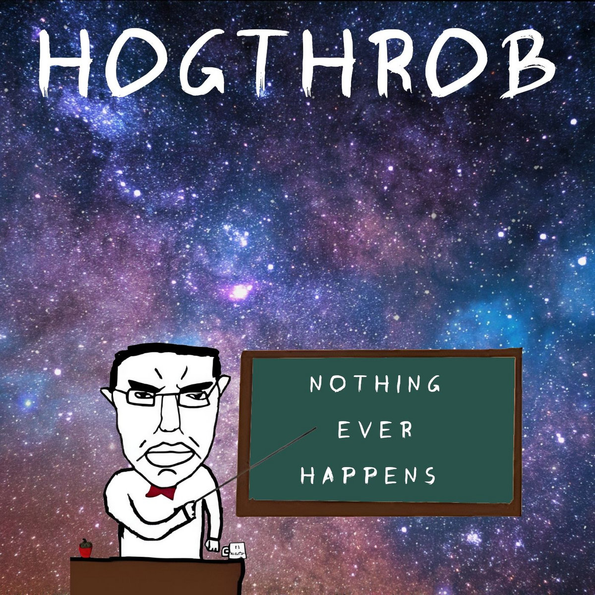 Nothing Ever Happens | H0gthr0b