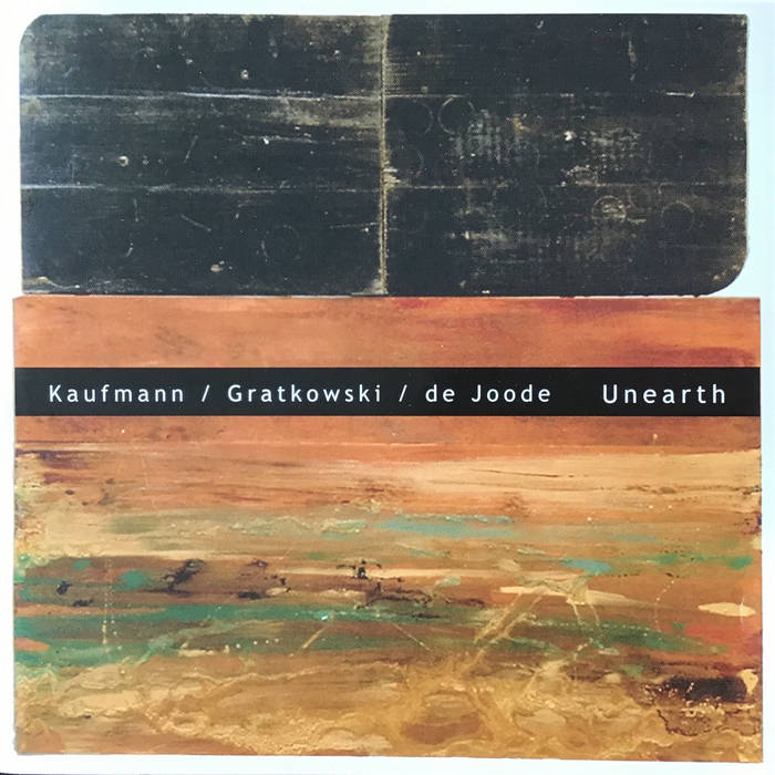Unearth
von Kaufmann/Gratkowski/de Joode
