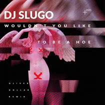 DJ Slugo - Wouldn't You Like To Be A Hoe (Oliver Dollar & Sqim Remix) cover art