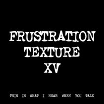 FRUSTRATION TEXTURE XV [TF00473] cover art