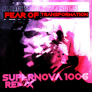 Fear of Transformation (SUPERNOVA 1006 Remix) cover