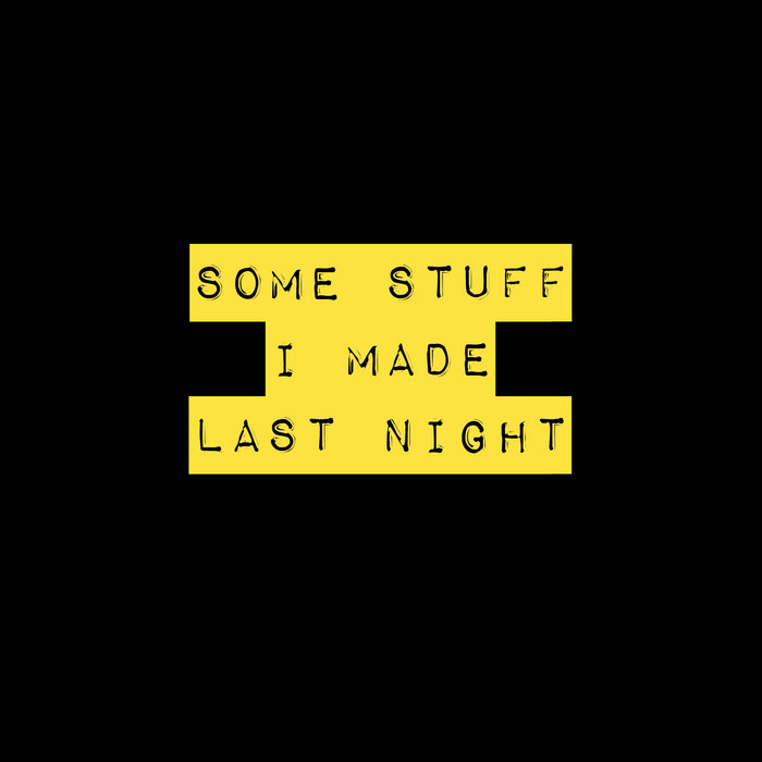 Some Stuff I Made Last Night | BALTIMEGA