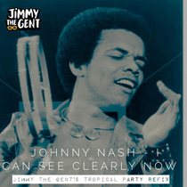 Johnny Nash - I Can See Clearly Now (Jimmy The Gent's Tropical Party Refix) cover art