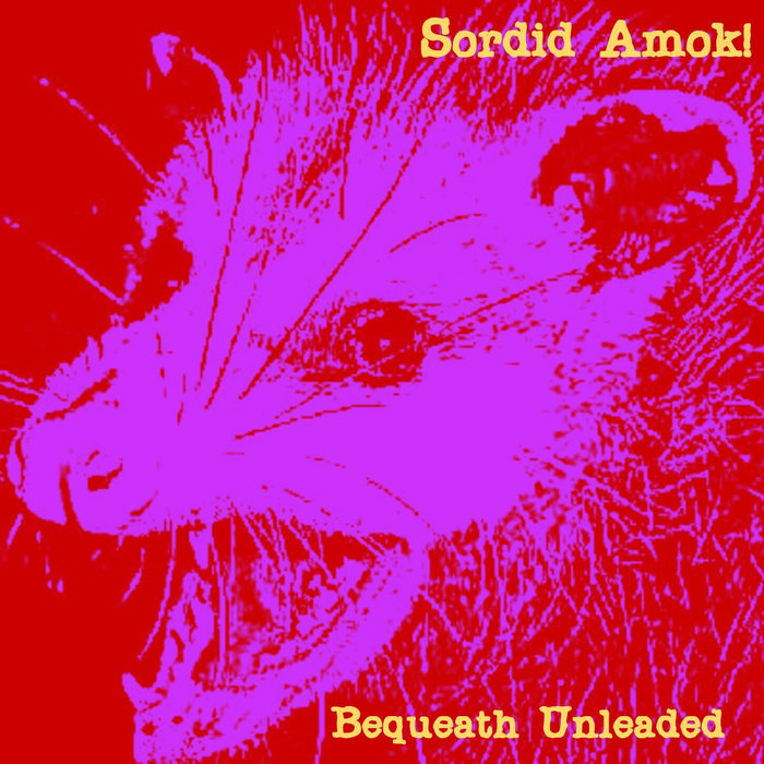 Bequeath Unleaded | Sordid Amok!