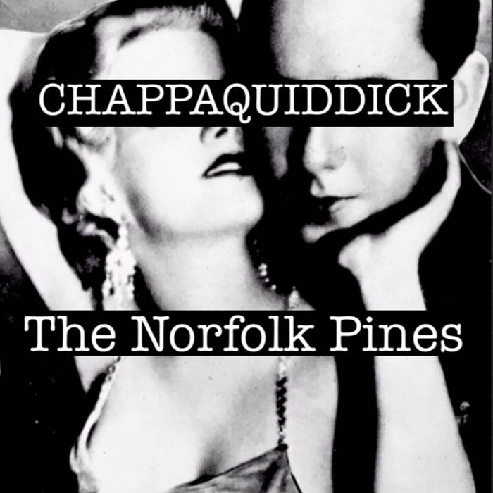CHAPPAQUIDDICK (single 2024) The Norfolk Pines