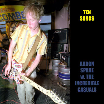 Ten Songs - Aaron Spade w. the Incredible Casuals cover art