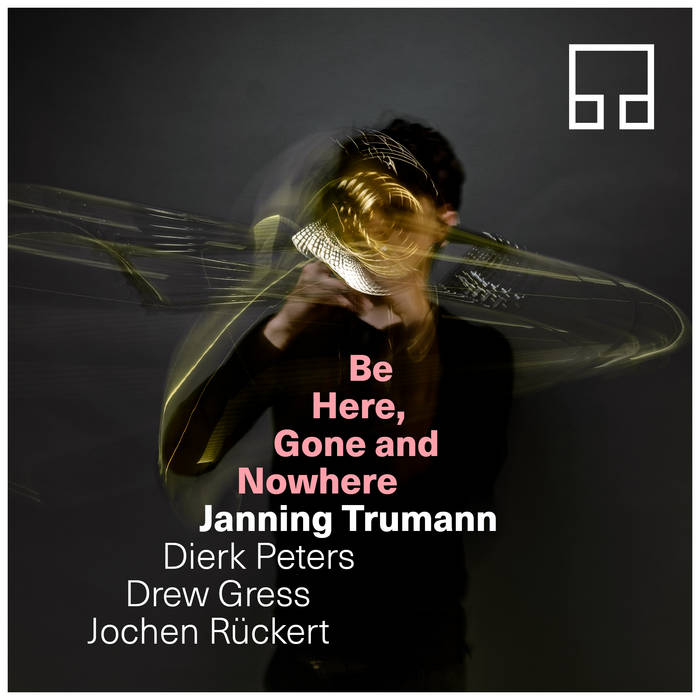 Be Here, Gone and Nowhere
by Janning Trumann / Dierk Peters / Drew Gress / Jochen Rueckert