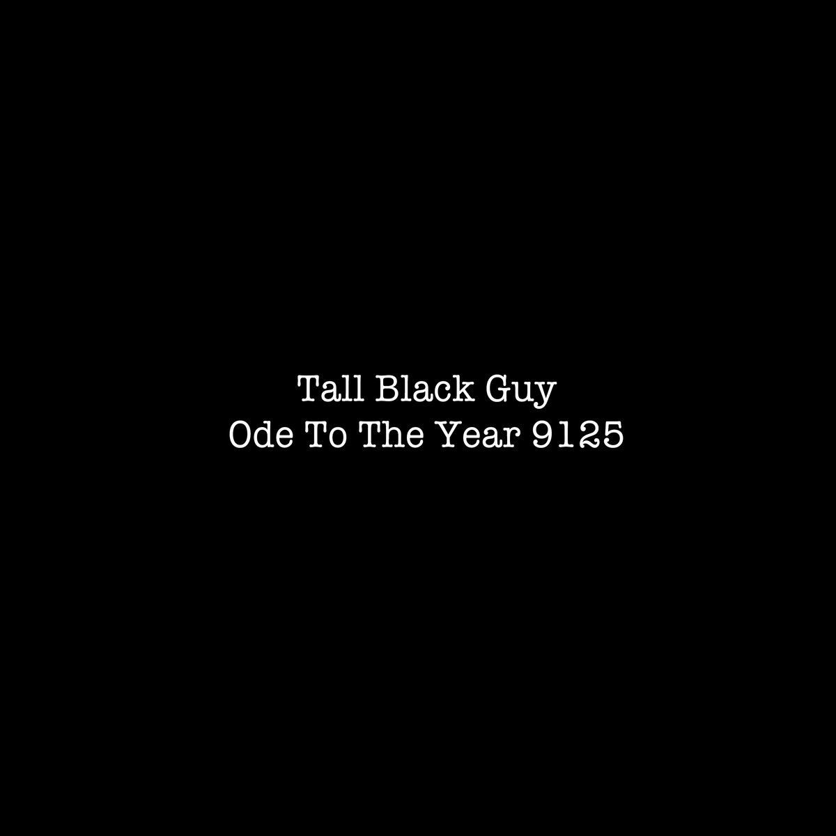 Tall Black Guy - Ode To The Year 9125