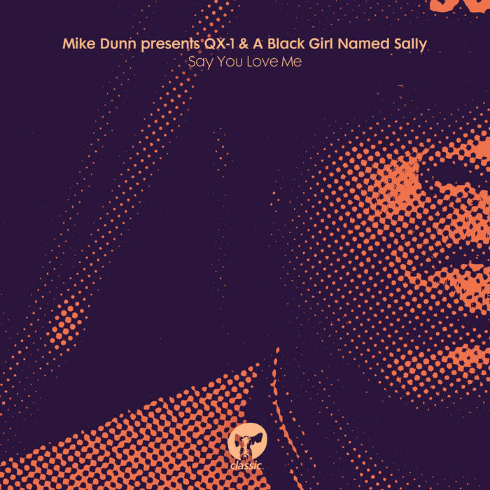 Say You Love Me | Mike Dunn presents QX-1 & A Black Girl Named