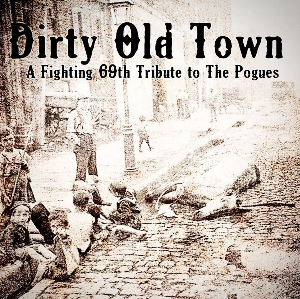 Dirty Old Town The Fighting 69th Pogues Tribute The Fighting 69th Dirty Old Town The Fighting 69th Pogues Tribute The Fighting 69th