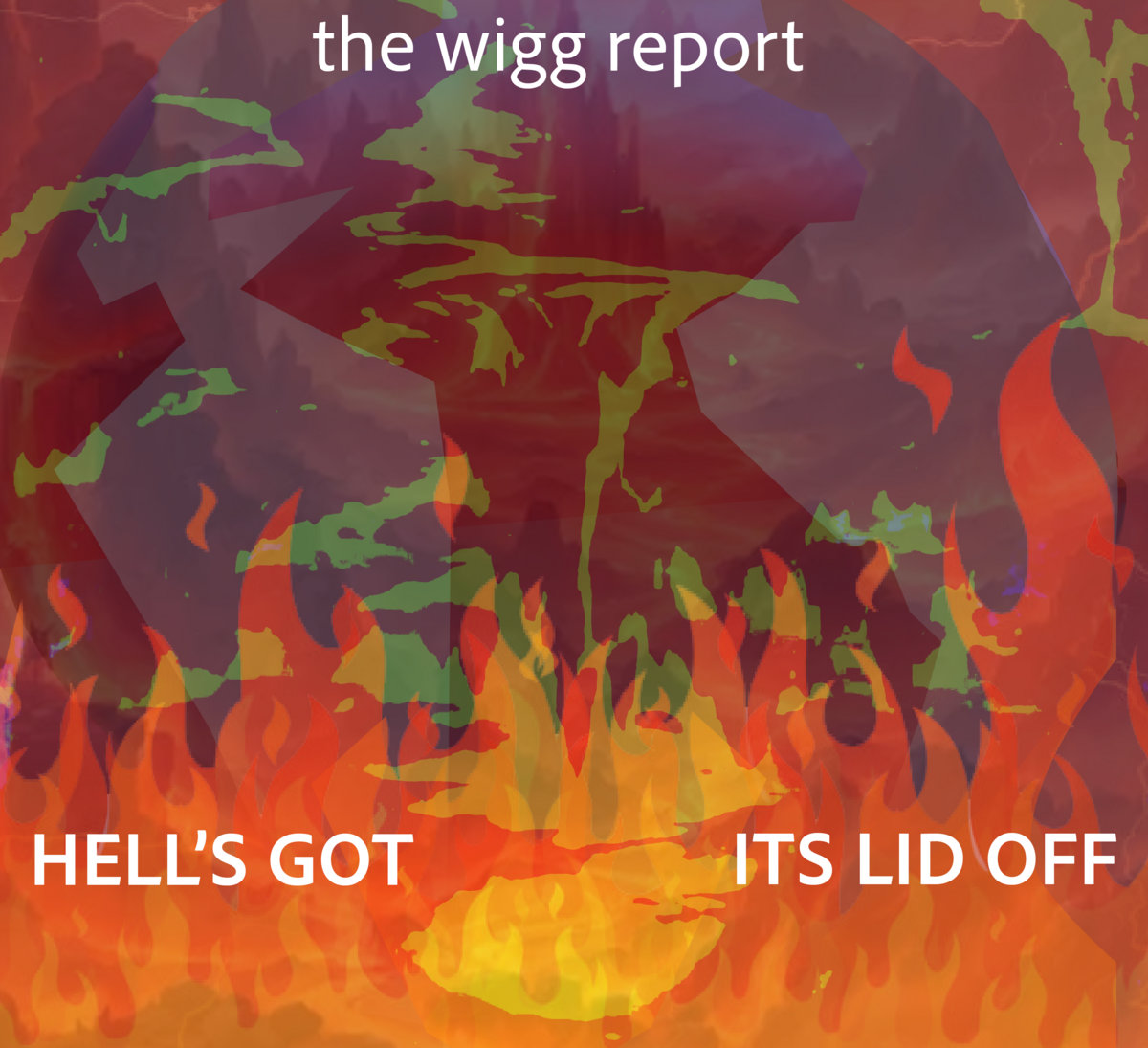 Hell's got its lid off The Wigg Report