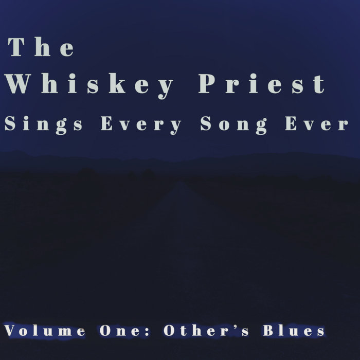 The Whiskey Priest Sings Every Song Ever, Volume One Other's Blues