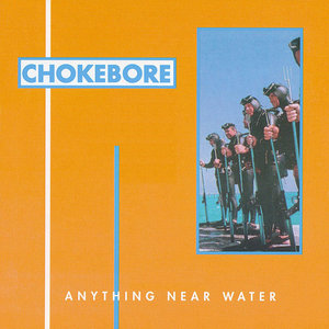 Chokebore — Anything Near Water