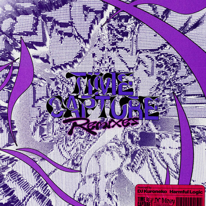 Time Capture Remixes | DC Mizey, DJ Kuroneko, Harmful Logic