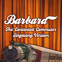 Barbara — The Contented Commuter (Singalong Version)