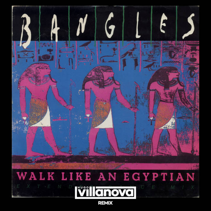 The Bangles - Walk Like an Egyptian (Hugo Villanova Remix