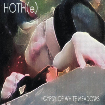 Gypsy Of White Meadows (Slight Remaster)
HOTH(e)