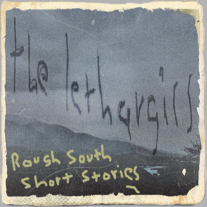 Rough South Short Stories the lethargics