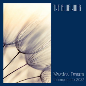 The Blue Hour — Mystical Dream (bluemoon mix 2023)