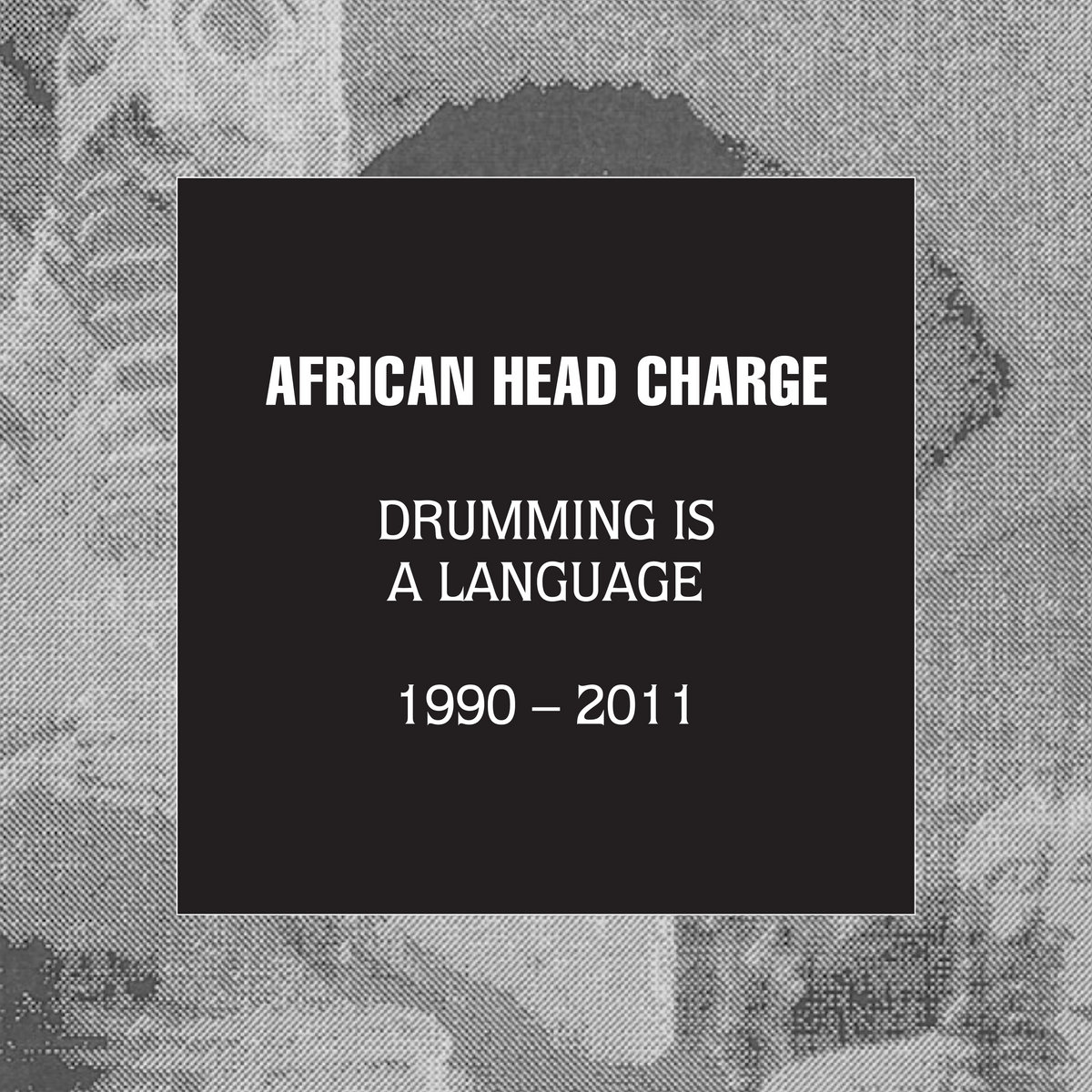 Drumming Is A Language 1990 - 2011 | African Head Charge