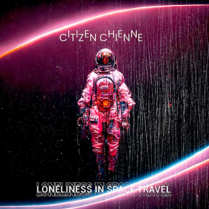 Loneliness in Space Travel (ALRN119) | Citizen Chienne | Alrealon Musique