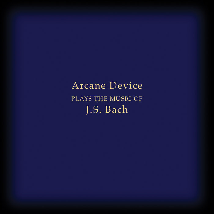 Arcane Device Plays the Music of J.S. Bach | Arcane Device | David Lee ...