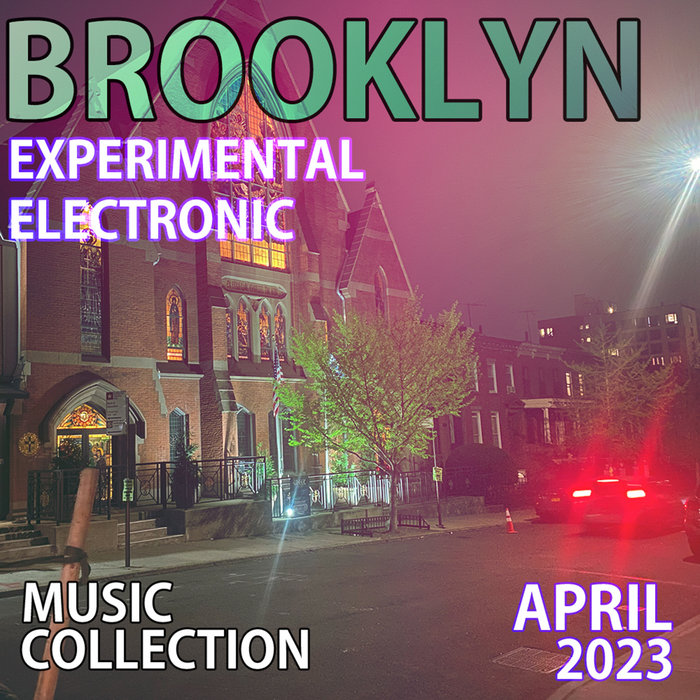 Brooklyn Experimental Electronic Music Compilation April 2023