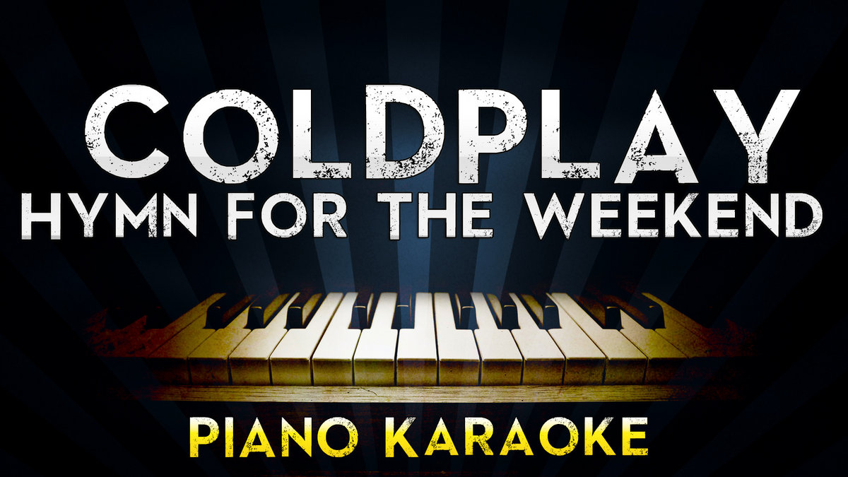 Hymn for the weekend текст. Пиано караоке. Coldplay Hymn for the weekend. Coldplay Hymn for the weekend Lyrics.