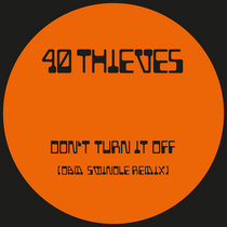 40 Thieves — Don’t Turn It Off feat. Qzen (Dam Swindle Remix)