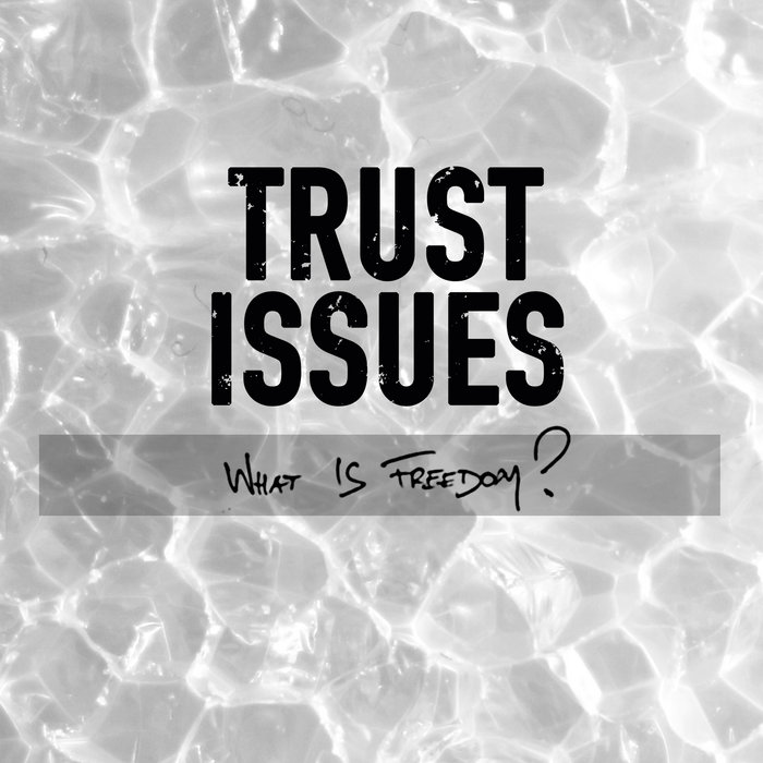 What Is Freedom? [Single] | TRUST ISSUES