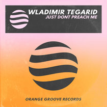 Wladimir Tegarid - Just Don't Preach Me cover art