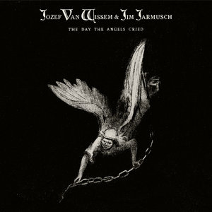 THE DAY THE ANGELS CRIEDJOZEF VAN WISSEM & JIM JARMUSCH cover