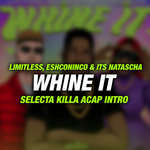 Limitless ft Eshconinco & Its Natascha - Whine It - Selecta Killa Acap Intro (Dirty)