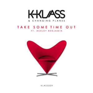 K-Klass & Changing Planes ft. Ashley Benjamin - Take Some Time OutK-Klass, Changing Planes, Ashley Benjamin, Klass Action cover