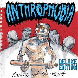 Anthrophobia — Going Out Swinging (DELUXE EDITION)