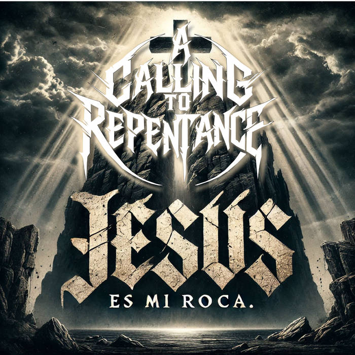 Jesus Es Mi Roca A Calling To Repentance