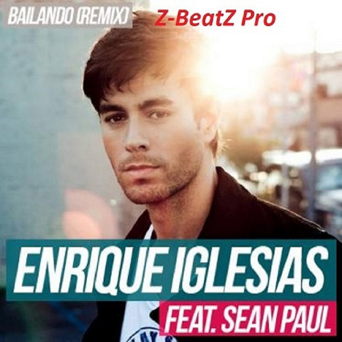 Enrique Iglesias - Bailando Feat. Sean Paul, Gente Di Zona | Z-BeatZ Pro  RemiX Enrique Iglesias | Z-BeatZ Pro