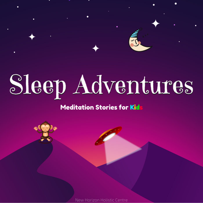 Sleep Adventures Meditation Stories for Kids New Horizon Holistic Centre