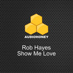 Rob Hayes - Show Me Love