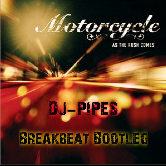 Bootleg Pipe Motorcycle - As The Rush Comes (DJ-Pipes Breakbeat Bootleg) | DJ-Pipes