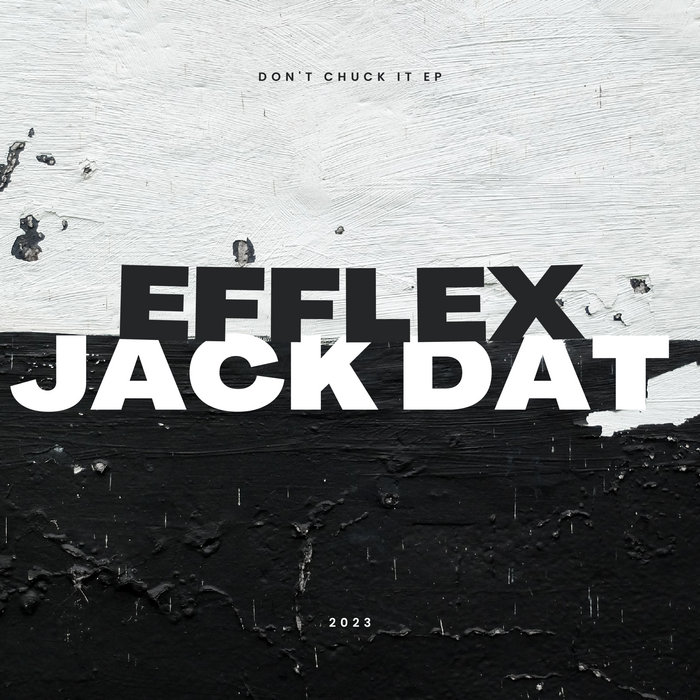 Don't Chuck It EP | Efflex & Jack Dat | Efflex