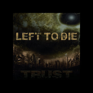 Left to Die — Left to Die- TRUST