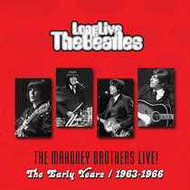 Long Live The Beatles: The Mahoney Brothers Live! (The Early Years / 1963-1966) cover art