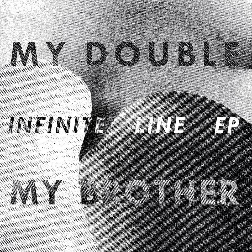 Infinite Line Ep My Double My Brother Infinite Line Ep My Double My Brother